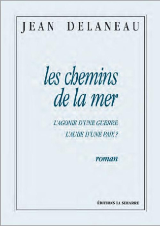 Les chemins de la mer. L?agonie d?une guerre, l?aube d?une paix ?