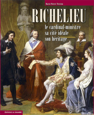 Richelieu le cardinal-ministre, sa cité idéale, son héritage. Le cardinal-ministre sa cité idéale so