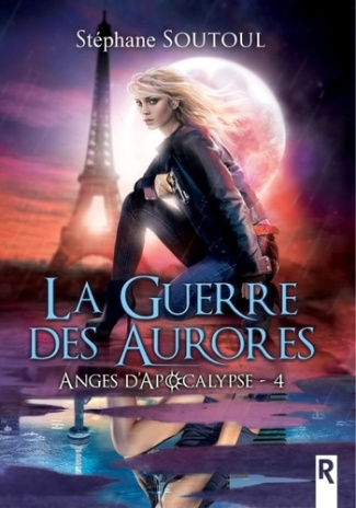 Anges d'apocalypse Tome 4 : La guerre des aurores