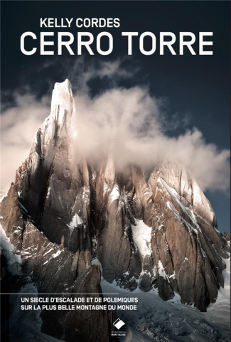 Cerro Torre. Une chronique de l'alpinisme et des polémiques de Cerro Torre