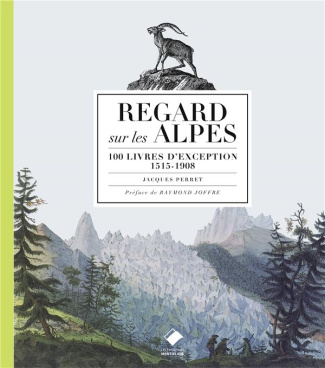 Regards sur les Alpes. 100 livres d'exception, 1515-1908