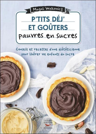 P'tits déj' et goûters pauvres en sucre. 60 recettes ultra-simples