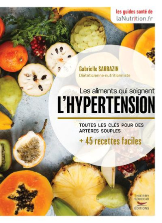 Les aliments qui soignent l'hypertension. Toutes les clés pour des artères plus souples   45 recette