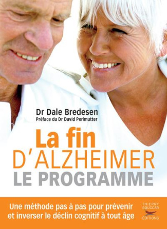 La fin d'Alzheimer, le programme. Une méthode pas à pas pour prévenir et inverser le déclin cognitif