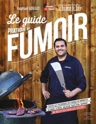 Le guide pratique du fumoir. Toutes les techniques de fumage au barbecue : à chaud, à froid, salaiso