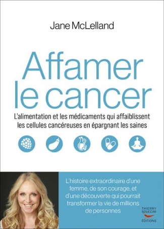 Comment affamer le cancer. L’alimentation et les médicaments qui affaiblissent les cellules cancéreu