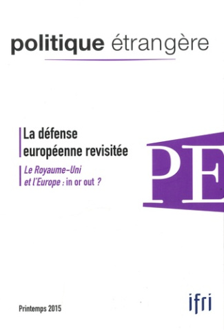Politique étrangère N° 1, printemps 2015 : La défense européenne privée. Le Royaume-Uni et l'Europe