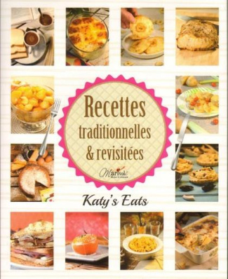 Recettes traditionnelles & revisitées. Katy's Eats