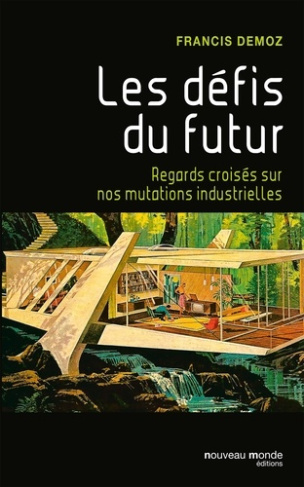 Les défis du futur. Regards croisés sur nos mutations industrielles