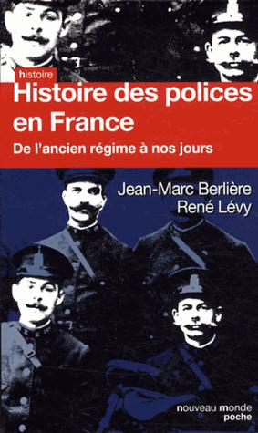 Histoire des polices en France. De l'Ancien Régime à nos jours