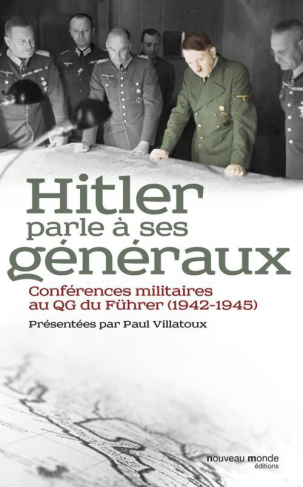 Hitler parle à ses généraux. Comptes rendus sténographiques des rapports journaliers au QG du Führer