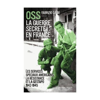 OSS La guerre secrète en France. Les services spéciaux américains, la résistance et la Gestapo (1942