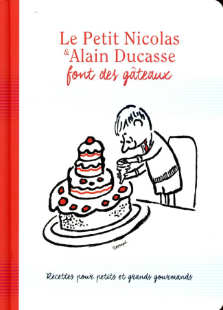 Le Petit Nicolas & Alain Ducasse font des gâteaux. Recettes pour petits et grands gourmands réalisés