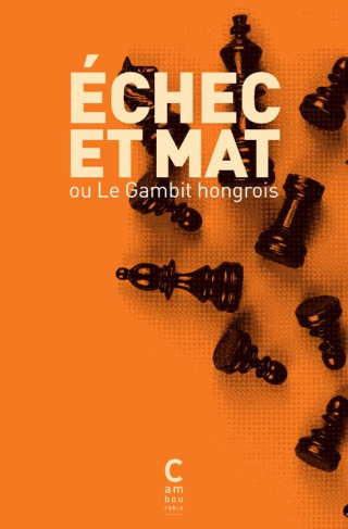 Echec et mat. Ou le Gambit hongrois