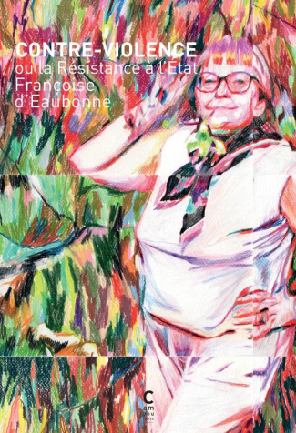 Contre violence ou la Résistance à l'Etat. Précédé de "Mise au poing" : l'engagement en radicalité d