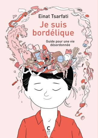 Je suis bordélique. Guide pour une vie désordonnée