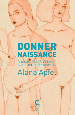 Donner naissance. Doulas, sages-femmes & justice reproductive