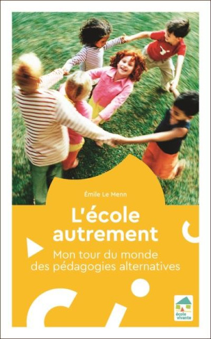 L'école autrement. Mon tour du monde des pédagogies alternatives