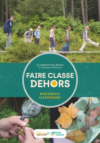 Faire classe dehors. Maternelle, élémentaire