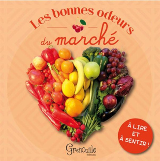Les bonnes odeurs du marché / A lire et à sentir