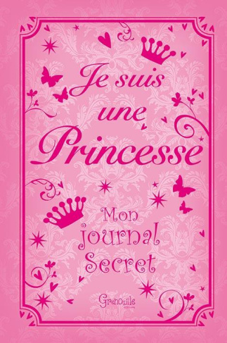 Je suis une princesse. Mon journal secret