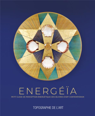 Energéïa. Petit guide de perception énergétique des oeuvres d'art contemporaon