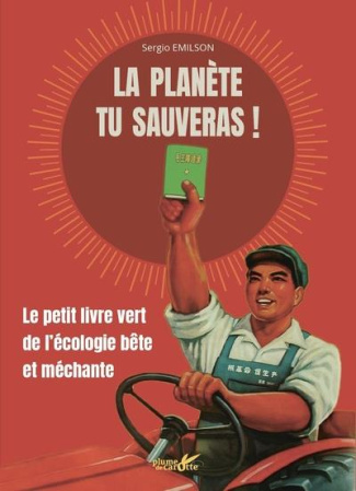 La planète tu sauveras ! Le petit livre vert de l'écologie bête et méchante