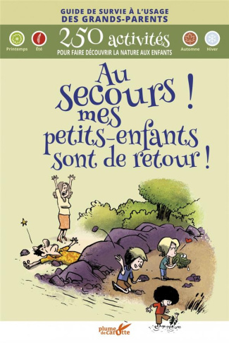 Au secours ! mes petits-enfants sont de retour ! 400 activités pour faire découvrir la nature aux en
