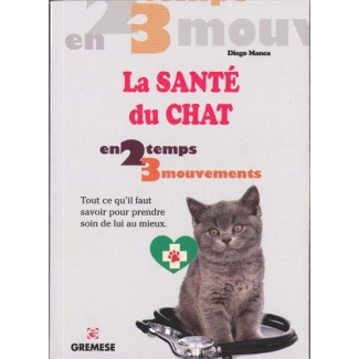 La santé du chat. Tout ce qu'il faut savoir pour prendre soin de lui au mieux