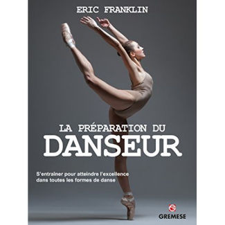 La préparation du danseur. S'entraîner pour atteindre l'excellence dans toutes les formes de danse
