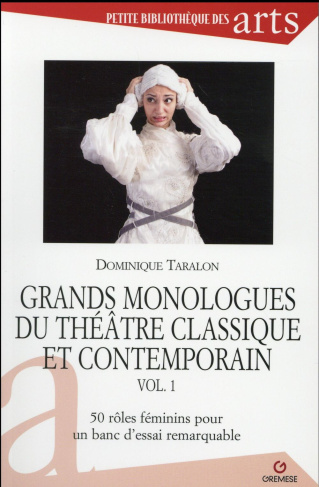 Grands monologues du théâtre classique et contemporain. Volume 1, 50 rôles féminins pour un banc d'e