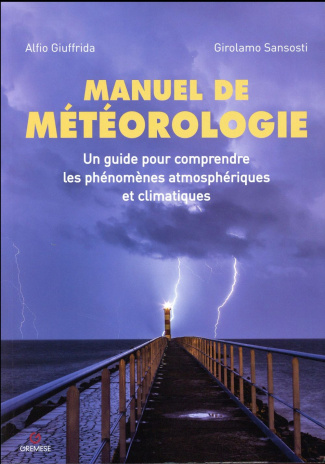 Manuel de météorologie. Un guide pour comprendre les phénomènes atmosphériques et climatiques