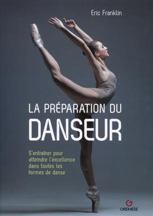 La préparation du danseur. S'entraîner pour atteindre l'excellence dans toutes les formes de danse
