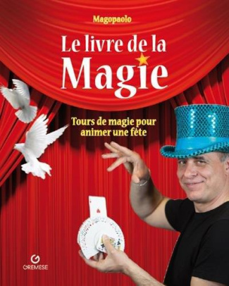 Le livre de la magie. Tours de magie pour animer une fête