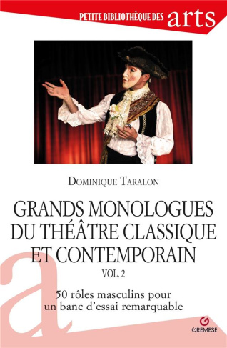 Grands monologues du théâtre classique et contemporain. Volume 2, 50 rôles masculins pour un banc d'