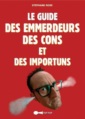 Le guide des emmerdeurs, des cons et des importuns
