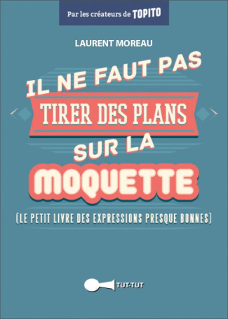 Il ne faut pas tirer des plans sur la moquette