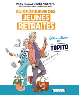Guide survie des jeunes retraités. C'est maintenant que la vraie vie commence ! Edition collector