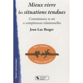 Mieux vivre les situations tendues. Connaissance de soi et compétences relationnelles