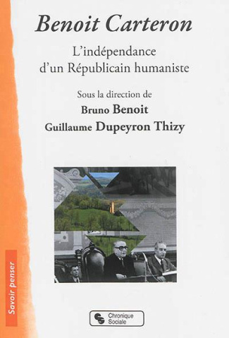 Benoit Carteron. L'indépendance d'un républicain humaniste 1908-1996