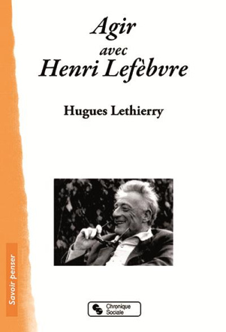 Agir avec Henri Lefebvre. Altermarxiste ? Géographe radical ?