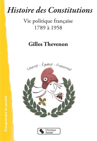 Histoire des Constitutions. Vie politique française 1789-1958