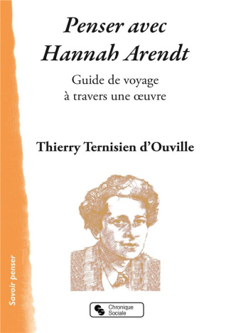 Penser avec Hannah Arendt. Guide de voyage à travers une oeuvre