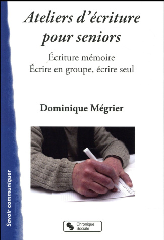 Ateliers mémoires pour séniors. Ecriture mémoire - Ecrire en groupe, écrire seul