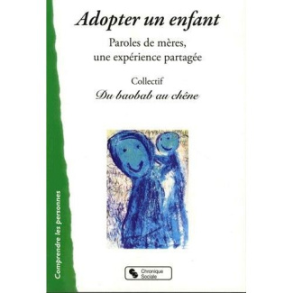 Adopter un enfant. Paroles de mères, une expérience partagée