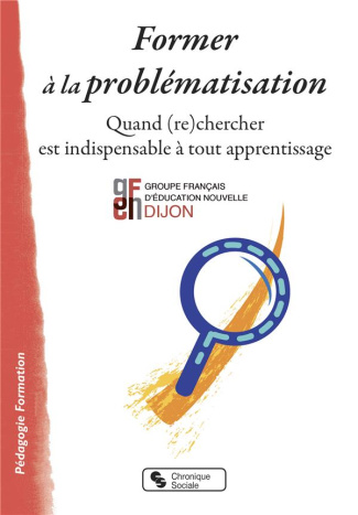 Former à la problématisation. Quand (re)chercher est indispensable à tout apprentissage