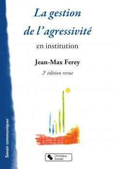 La gestion de l'agressivité en institution. 2e édition