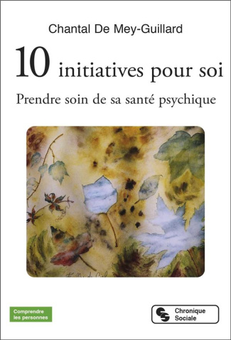 10 initiatives pour soi. Prendre soin de sa santé psychique