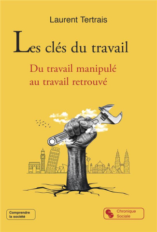 Les clés du travail. Du travail manipulé au travail retrouvé