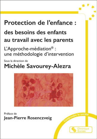 Protection de l'enfance : des besoins des enfants au travail avec les parents. L'Approche-médiation